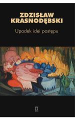 Zdzisaw Krasnodbski - "Upadek idei postpu"