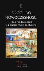 Drogi do nowoczesnoci. Idea modernizacji w polskiej myli politycznej
