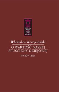 Wadysaw Konopczyski - "O warto naszej spucizny dziejowej"