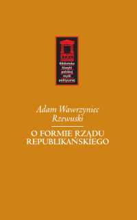 Adam Wawrzyniec Rzewuski - "O formie rzdu republikaskiego"