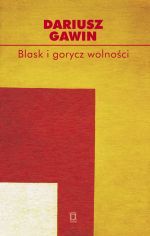 Dariusz Gawin - "Blask i gorycz wolnoci"