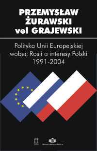 Przemysaw urawski - "Polityka Unii Europejskiej wobec Rosji a interesy Polski 1991-2004"