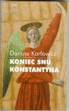 Dariusz Karowicz - "Koniec snu Konstatntyna"